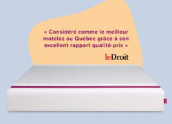 « Considéré comme le meilleur matelas au Québec grâce à son excellent rapport qualité-prix » - Le Droit
